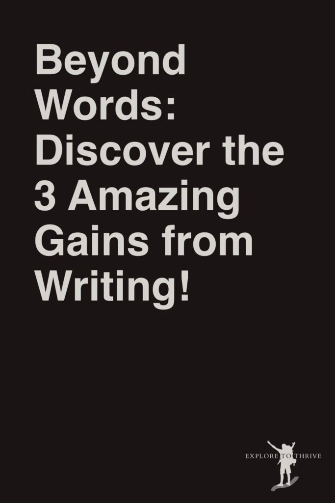 The Benefits of Writing: The Three Best I’ve Gained So Far 4 Beyond Words: Discover the 3 Amazing Gains from Writing! — Pinterest Pin