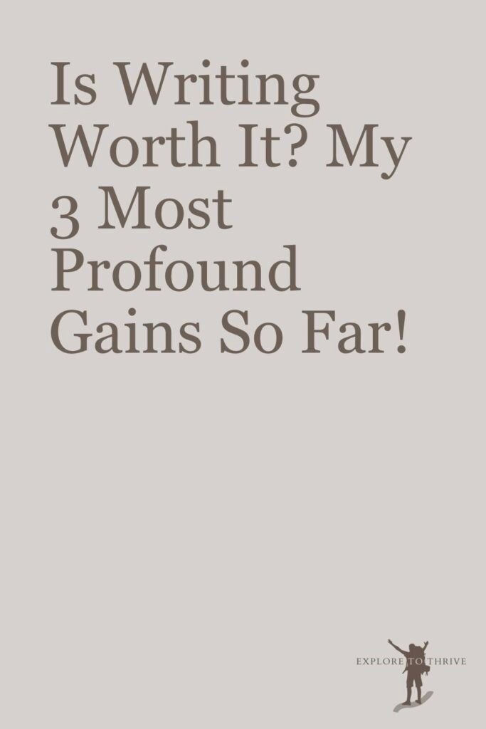 The Benefits of Writing: The Three Best I’ve Gained So Far 3 Is Writing Worth It? My 3 Most Profound Gains So Far! — Pinterest Pin
