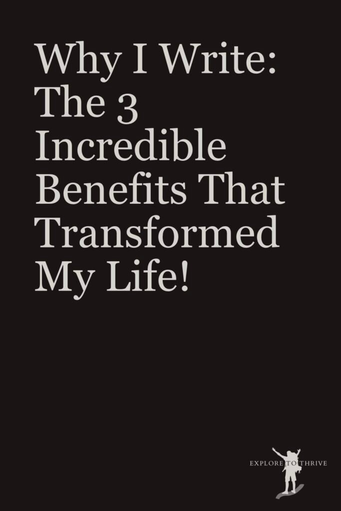 The Benefits of Writing: The Three Best I’ve Gained So Far 5 Why I Write: The 3 Incredible Benefits That Transformed My Life! — Pinterest Pin