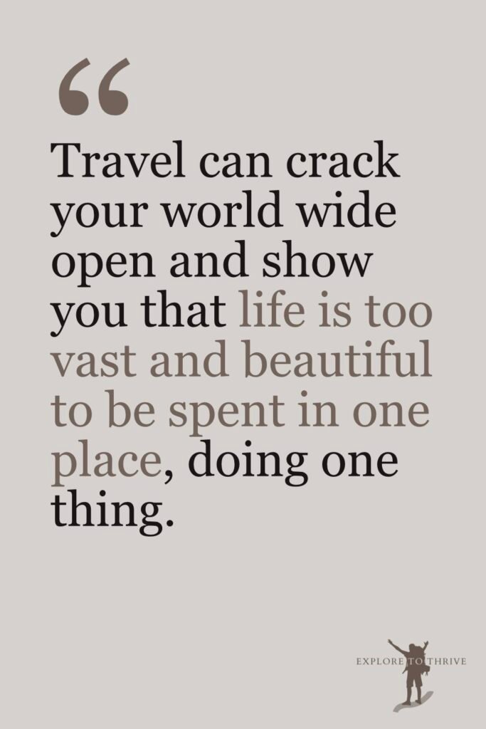 10 Real Reasons I Left My Corporate Job for Blogging 8 Blog Post Quotes #7 Travel can crack your world wide open and show you that life is too vast and beautiful to be spent in one place, doing one thing.