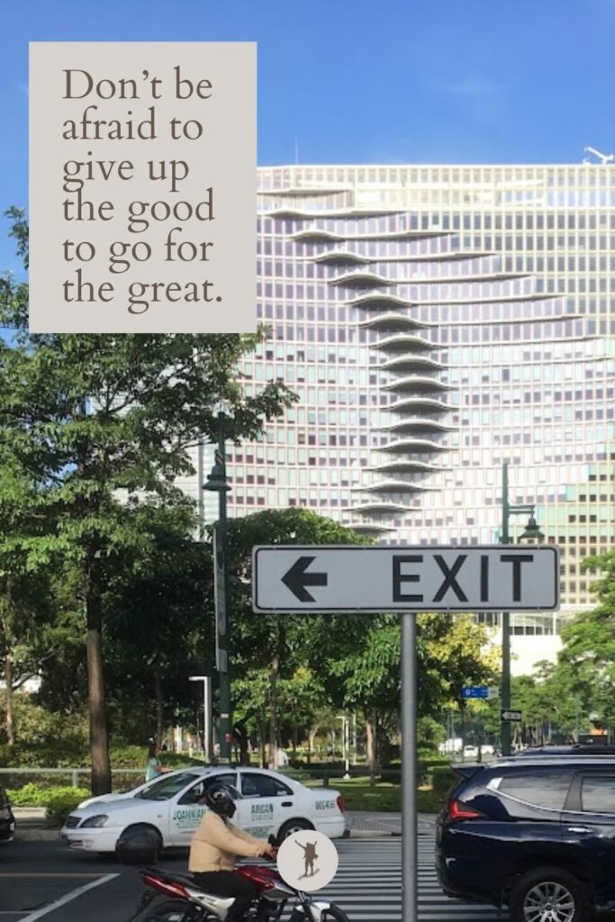 Live Without Regrets: How I Realized it & Actions I'm Taking 8 Don’t be afraid to give up the good to go for the great, quote, an exit sign in BGC