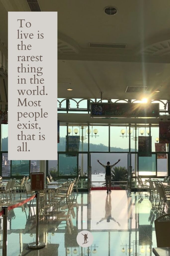 Live Without Regrets: How I Realized it & Actions I'm Taking 1 To live is the rarest thing in the world. Most people exist, that is all, quote, a picture of me in Sun Moon Lake Taiwan