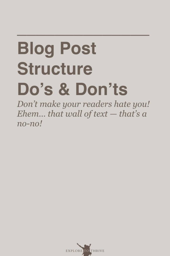 Do's and Don'ts for Structuring Reader-Friendly Blog Posts 7 Blog Post Structure Do's & Don'ts Don't make your readers hate you! Ehem... that wall of text — that's a по-по! — Pinterest Pin
