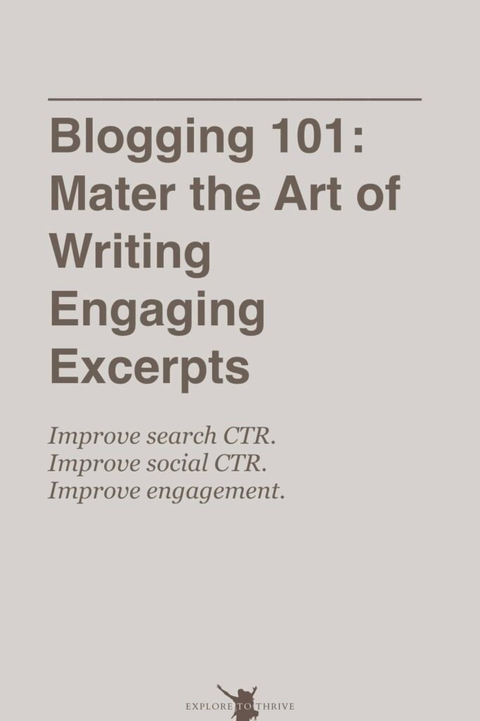 Master the Art of Writing Engaging Excerpts for Blog Posts 8 Blogging 101: Mater the Art of Writing Engaging Excerpts Improve search CTR. Improve social CTR. Improve engagement. — Pinterest Pin