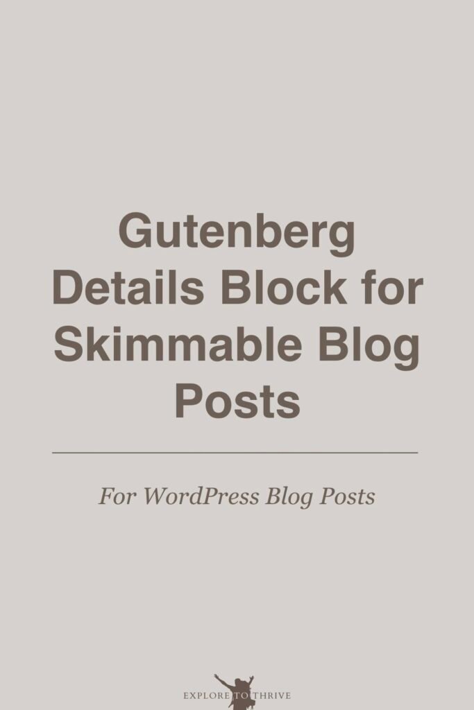 Make Blog Posts Skimmable Using Gutenberg’s Details Block 1 Gutenberg Details Block for Skimmable Blog Posts For WordPress Blog Posts — Pinterest Pin