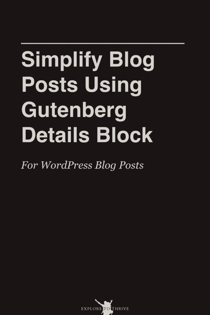 Make Blog Posts Skimmable Using Gutenberg’s Details Block 3 Simplify Blog Posts Using Gutenberg Details Block For WordPress Blog Posts — Pinterest Pin