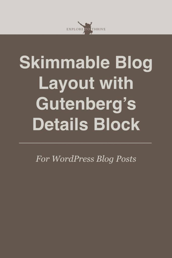 Make Blog Posts Skimmable Using Gutenberg’s Details Block 8 Skimmable Blog Layout with Gutenberg's Details Block For WordPress Blog Posts — Pinterest Pin