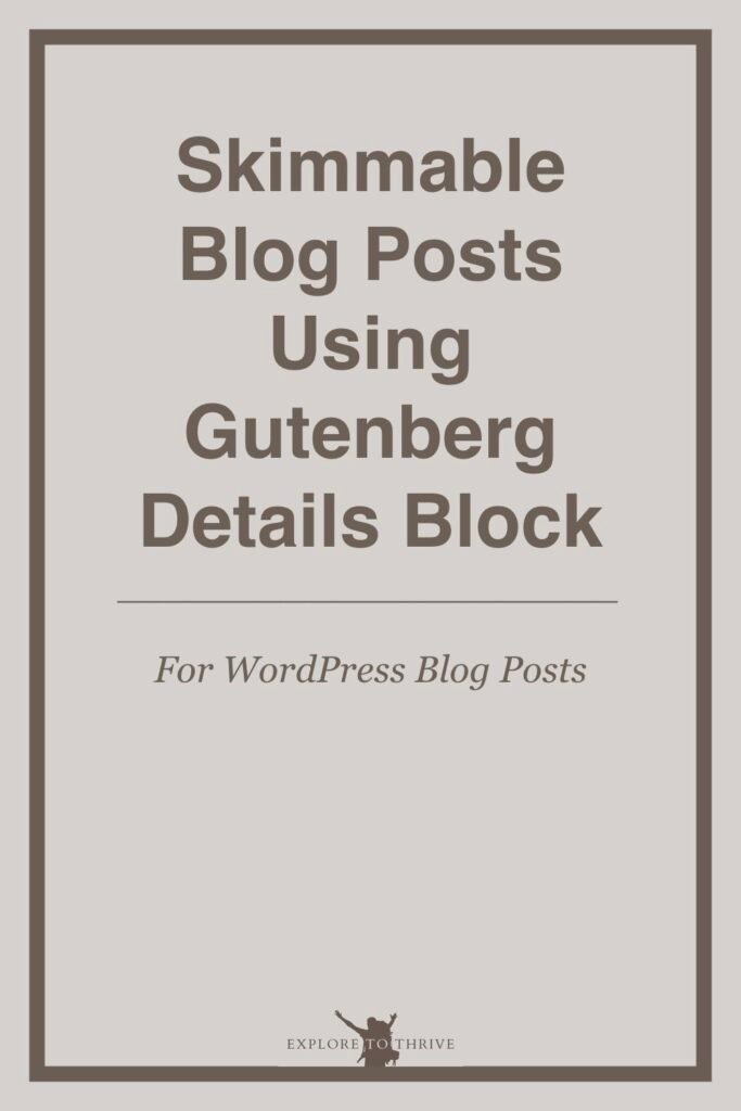 Make Blog Posts Skimmable Using Gutenberg’s Details Block 2 Skimmable Blog Posts Using Gutenberg Details Block For WordPress Blog Posts — Pinterest Pin