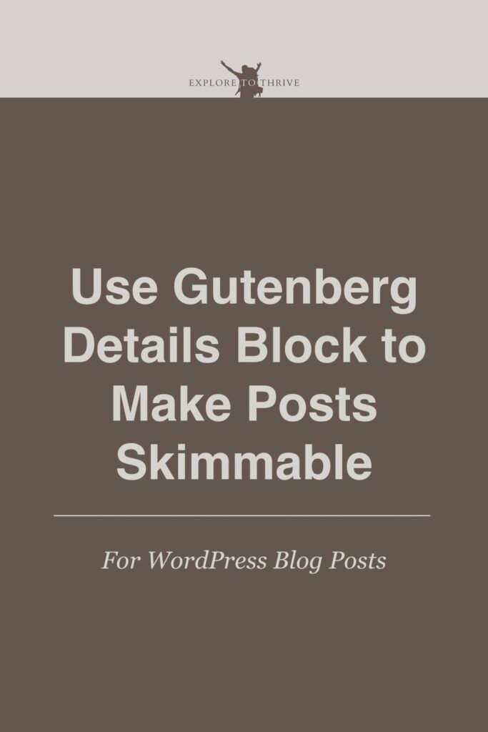 Make Blog Posts Skimmable Using Gutenberg’s Details Block 7 Use Gutenberg Details Block to Make Posts Skimmable For WordPress Blog Posts — Pinterest Pin