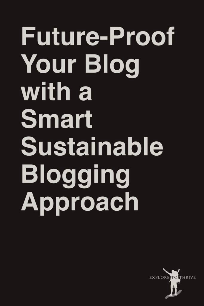 An Approach to Blogging That Builds a Sustainable Future 4 Future-Proof Your Blog with a Smart Sustainable Blogging Approach — Pinterest Pin