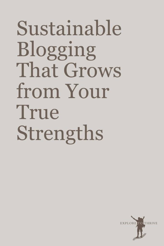 An Approach to Blogging That Builds a Sustainable Future 2 Sustainable Blogging That Grows from Your True Strengths — Pinterest Pin