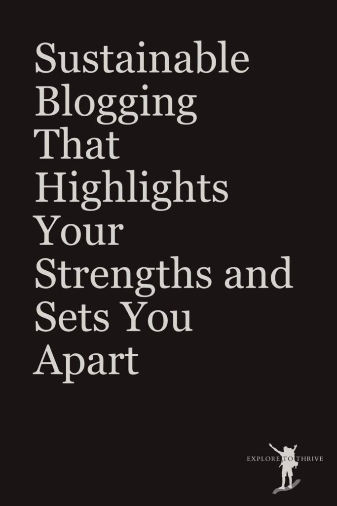 An Approach to Blogging That Builds a Sustainable Future 5 Sustainable Blogging That Highlights Your Strengths and Sets You Apart — Pinterest Pin